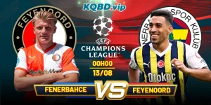 Soi Kèo Fenerbahce Vs Feyenoord 00h00 13_08 - UEFA Champion League