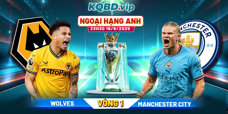 Soi Kèo Wolves Vs Manchester City 23h30 16_08 - Vòng 1 Ngoại Hạng Anh